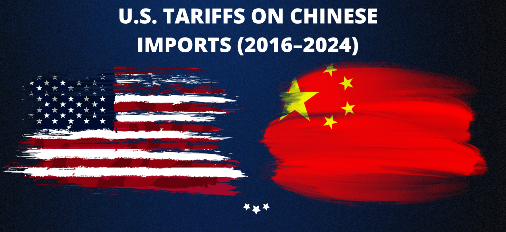 U.S. Tariffs on Chinese Imports (2016–2024): A Complete Overview